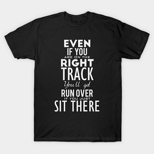 Even if you are on the-right track T-Shirt by nektarinchen